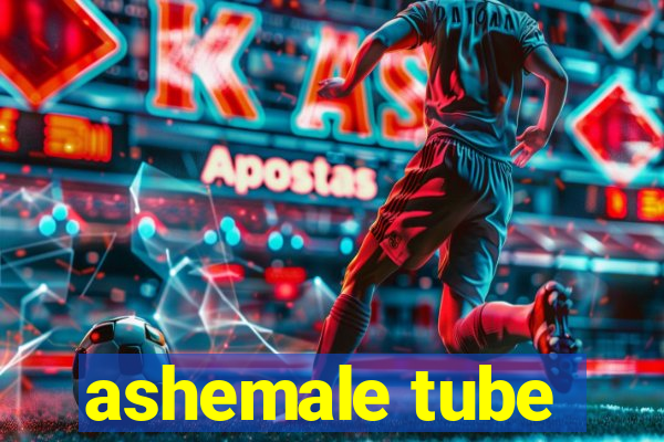 ashemale tube